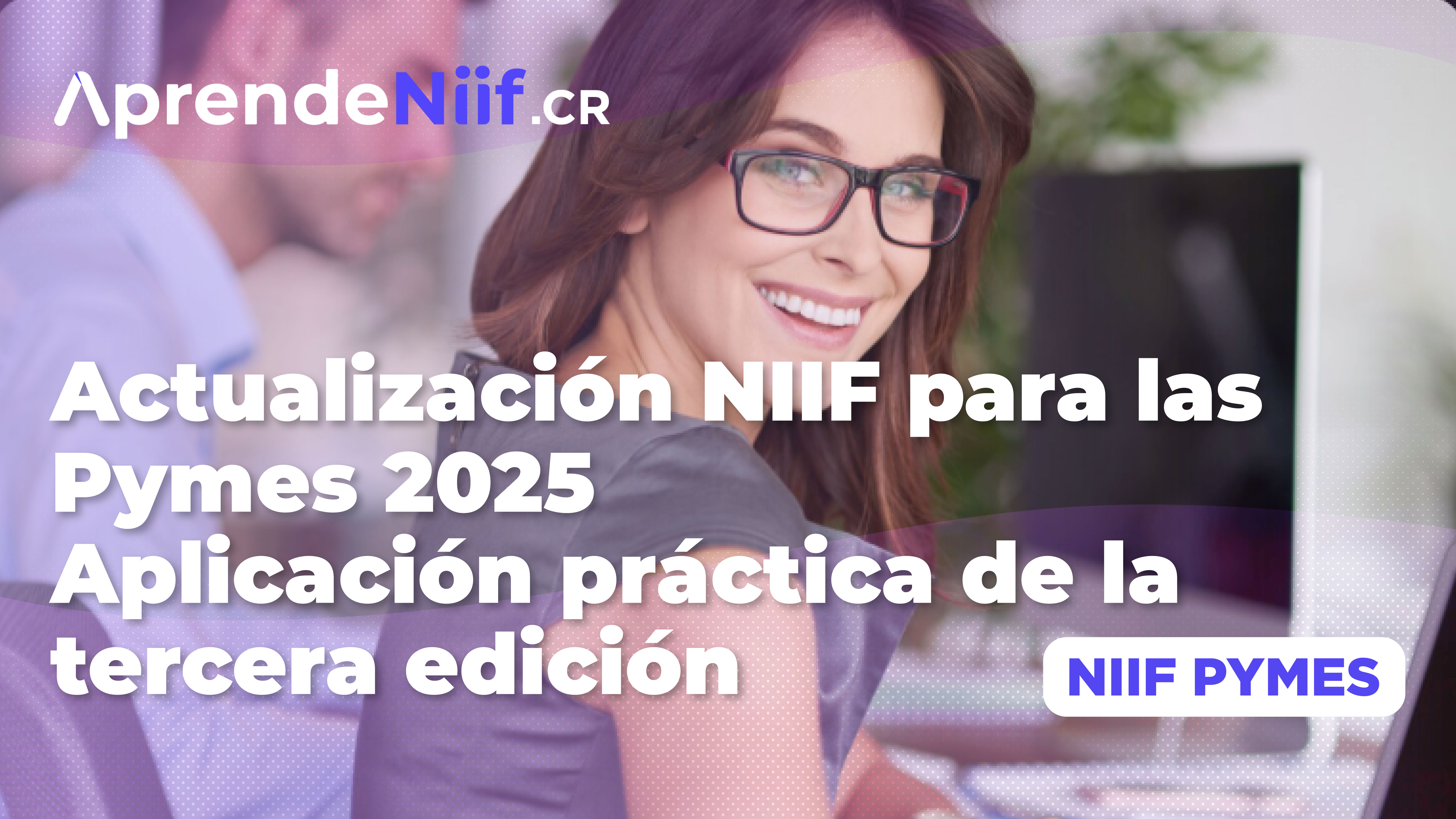 Actualización NIIF para las PYMES 2025: Aplicación práctica de la tercera edición